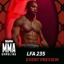 LFA 235 Betting Guide (The Is the “The” Episode) | MMA Gambling Podcast (Ep.1108)