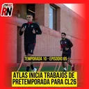 ATLAS INICIA PRETEMPORADA DEL CL26 CON 1ER REFUERZO | EL PODCAST DEL ROJINEGRO