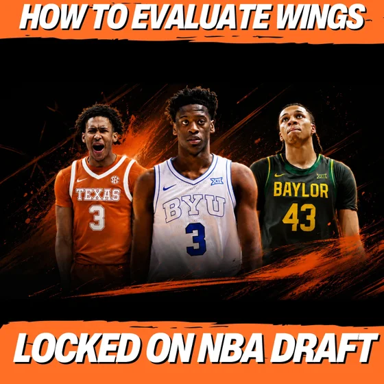 How To Evaluate Wings: Lessons Learned From 2026 NBA Draft