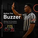 #435 Before the Buzzer | Building the Foundation for a Successful Season | w/Montrell Cade