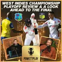West Indies Championship Playoff Review & A Look Ahead To The Final | PowettPlay Podcast