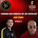 Burton Albion Academy Manager - Jack O'Brien ("Academies Buid Character, Not Just Footballers") - Episode 31 Snippet""