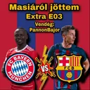 Masiáról jöttem x PannonBajor | EXTRA 03 - Revansot vehet a Barça a Bayernen?