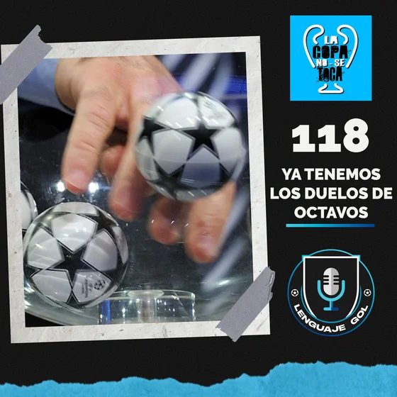 Ep. #118 LA COPA NO SE TOCA: "Ya tenemos los duelos de 8vos de Champions."".