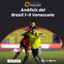 Ep. 20 - Análisis del Brasil 1-0 Venezuela