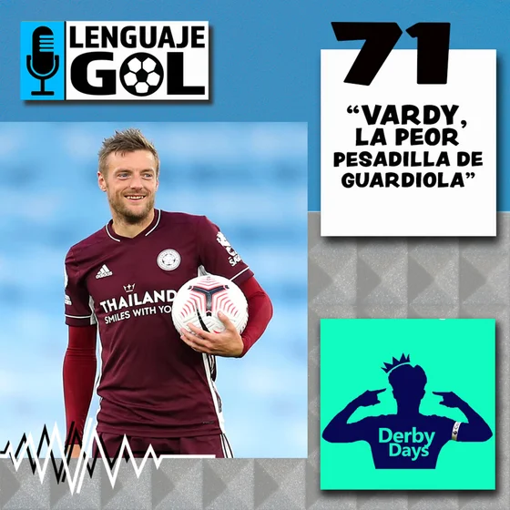 Ep. #71 DERBY DAYS: "Vardy, la peor pesadilla de Guardiola y a Mou le dan de su propia medicina".