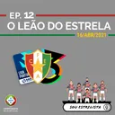 Ep. 12 - O Leão do Estrela