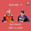 EP 3: SRH vs KKR