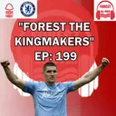 Episode 199: FOREST THE KINGMAKERS