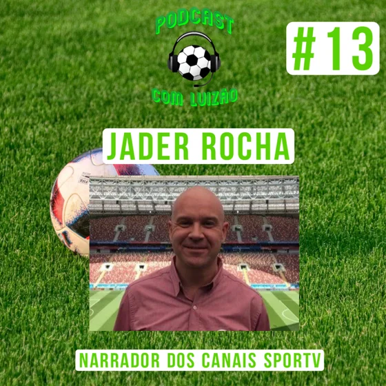 PODCAST COM LUIZÃO #13 - JADER ROCHA