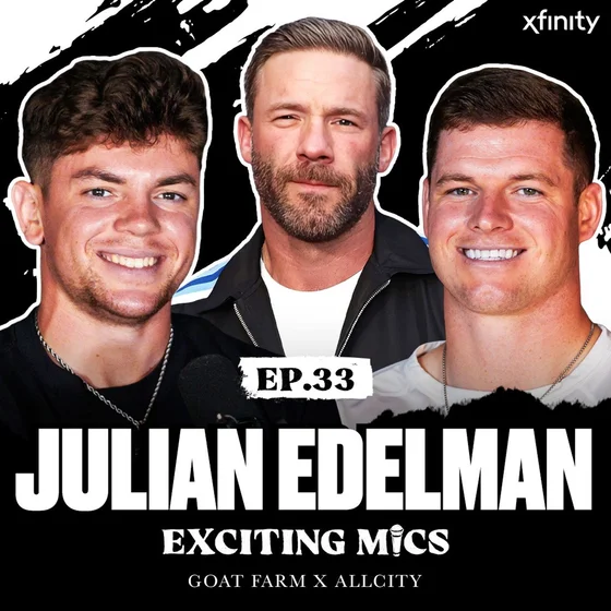 Julian Edelman on the Patriots Dynasty, Tom Brady, Winning 3 Super Bowls & More | Exciting Mics Szn 2 Ep. 33