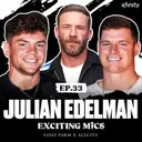 Julian Edelman on the Patriots Dynasty, Tom Brady, Winning 3 Super Bowls & More | Exciting Mics Szn 2 Ep. 33