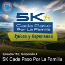 17.0: 5K Cada Paso Por La Familia, Raíces y Esperanza