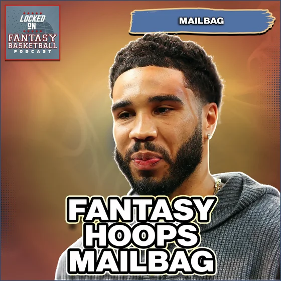 Fantasy Basketball Mailbag, Jayson Tatum IS BACK! Aaron Gordon A Must? Oso Ighodaro Hyper & More