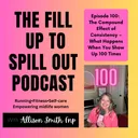 Ep: 100: The Compound Effect of Consistency – What Happens When You Show Up 100 Times