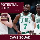 CAVS SQUAD SHOW: Are Jrue Holiday and Jaylen Brown POTENTIAL Fits for the Cleveland Cavaliers?