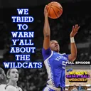 Episode 58: We Tried to Warn Y'all About the Wildcats!