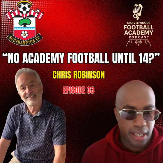 Southampton Head Of Academy Recruitment - Chris Robinson ("No Academy Football Unitil 14?") - Episode 33