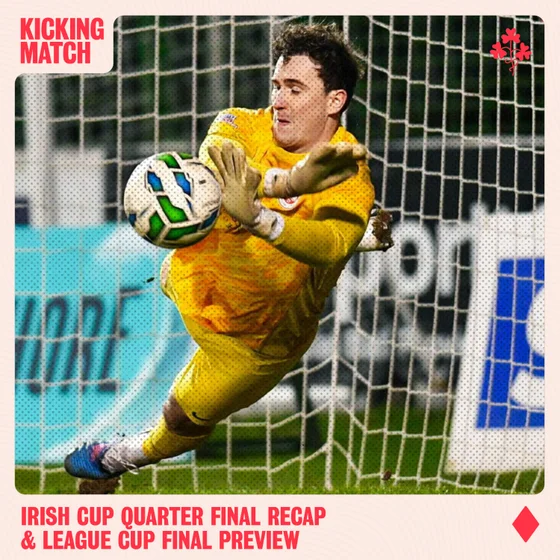 Irish Cup QF Recap + League Cup Final 2026 Preview