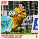 Irish Cup QF Recap + League Cup Final 2026 Preview