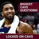 Answering the Biggest Questions for the Cleveland Cavaliers with Josh Lloyd