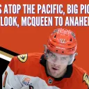 Ducks Atop the Pacific, Big Picture Outlook, McQueen to Anaheim?