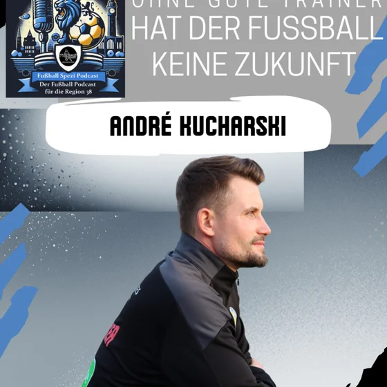 Ohne gute Trainer hat der Fußball keine Zukunft - mit André Kucharski
