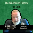 The Wild Weird History of Golf with Connor Lewis
