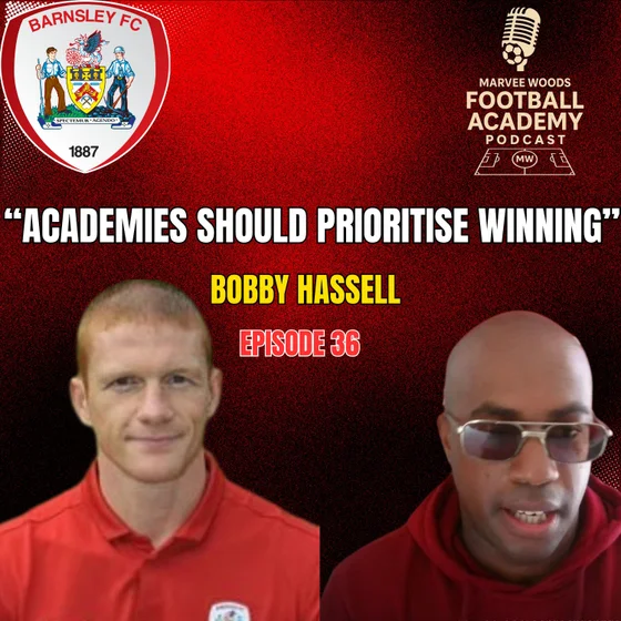 Barnsley Academy Manager - Bobby Hassell ("Academies Should Prioritise Winning") - Episode 36