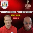 Barnsley Academy Manager - Bobby Hassell ("Academies Should Prioritise Winning") - Episode 36