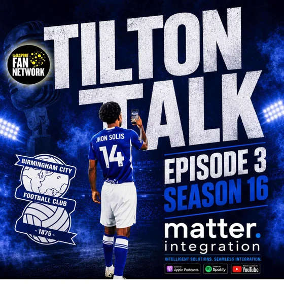 Episode 3 Season 16-Tilton Talk-A Birmingham City Podcast
