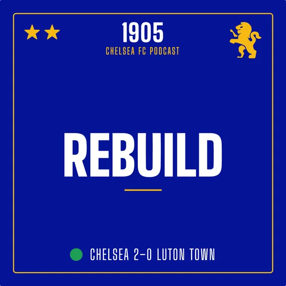 Chelsea 2–0 Luton | Rebuild