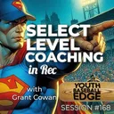 YBE 168: Select-Level Coaching At Rec Levels with Grant Cowan