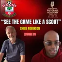 Southampton Head Of Academy Recruitment - Chris Robinson ("See The Game Like A Scout")