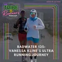 117: Badwater 135: Vanessa Kline's Journey Into Ultrarunning