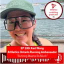 EP 180: Keri Wong, Athletics Ontario Running Ambassador - "Running Means So Much"