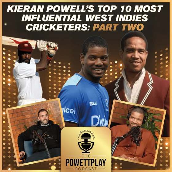 Kieran Powell’s Top 10 Most Influential West Indies Cricketers: Part Two | PowettPlay Podcast