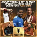 Kieran Powell’s Top 10 Most Influential West Indies Cricketers: Part Two | PowettPlay Podcast