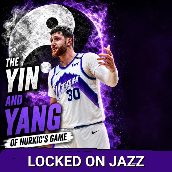 YIN AND YANG - The game of JUSUF NURKIC and the Jazz DESPERATE need for his skills