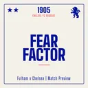 Fulham v Chelsea Preview | Fear Factor