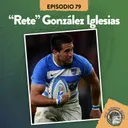S4 Ep79: XV RUGBY CLUB #79 CON "RETE" GONZÁLEZ IGLESIAS
