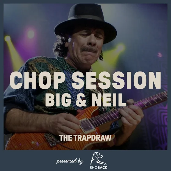 413: Chop Session - Big and Neil