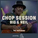 413: Chop Session - Big and Neil