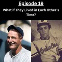 Ep. 19: What if They Lived in Each Other's Time?