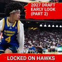 Early look at 2027 NBA Draft with Ben Pfeifer (Part 2)