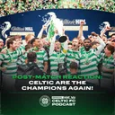 Champions podcast: Post-match reaction from Celtic's 56th title win