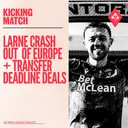 Larne crash out of Europe + Transfer Deadline Day moves
