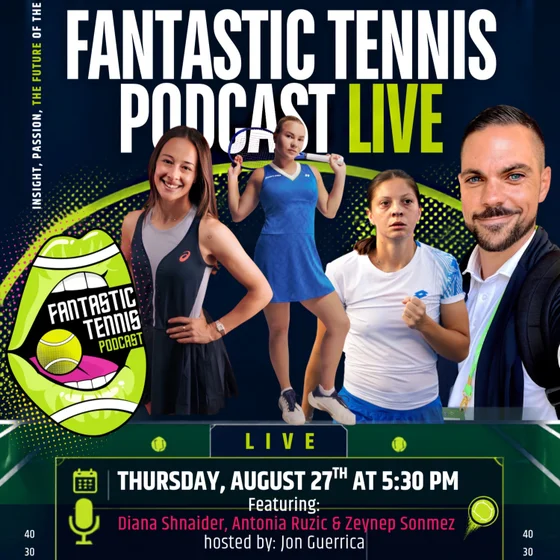 Fantastic Tennis Podcast Live! Getting To Know....The WTA's Next Gen featuring Diana Shnaider, Antonia Ruzic & Zeynep Sonmez