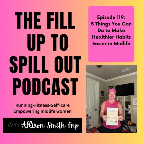 Ep: 119: 5 Things You Can Do to Make Healthier Habits Easier in Midlife