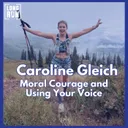 Caroline Gleich on Moral Courage and Using Your Voice
